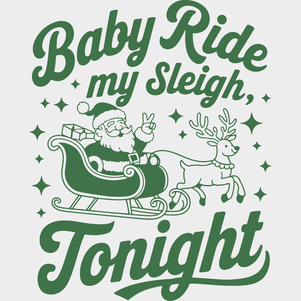 Baby Ride My Sleigh Tonight - Christmas DTF Transfer Adult Unisex - S & M (10’’) / Green Color Design (See Imaging)