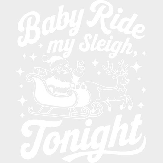 Baby Ride My Sleigh Tonight - Christmas DTF Transfer Adult Unisex - S & M (10’’) / Light Color Design (See Imaging)