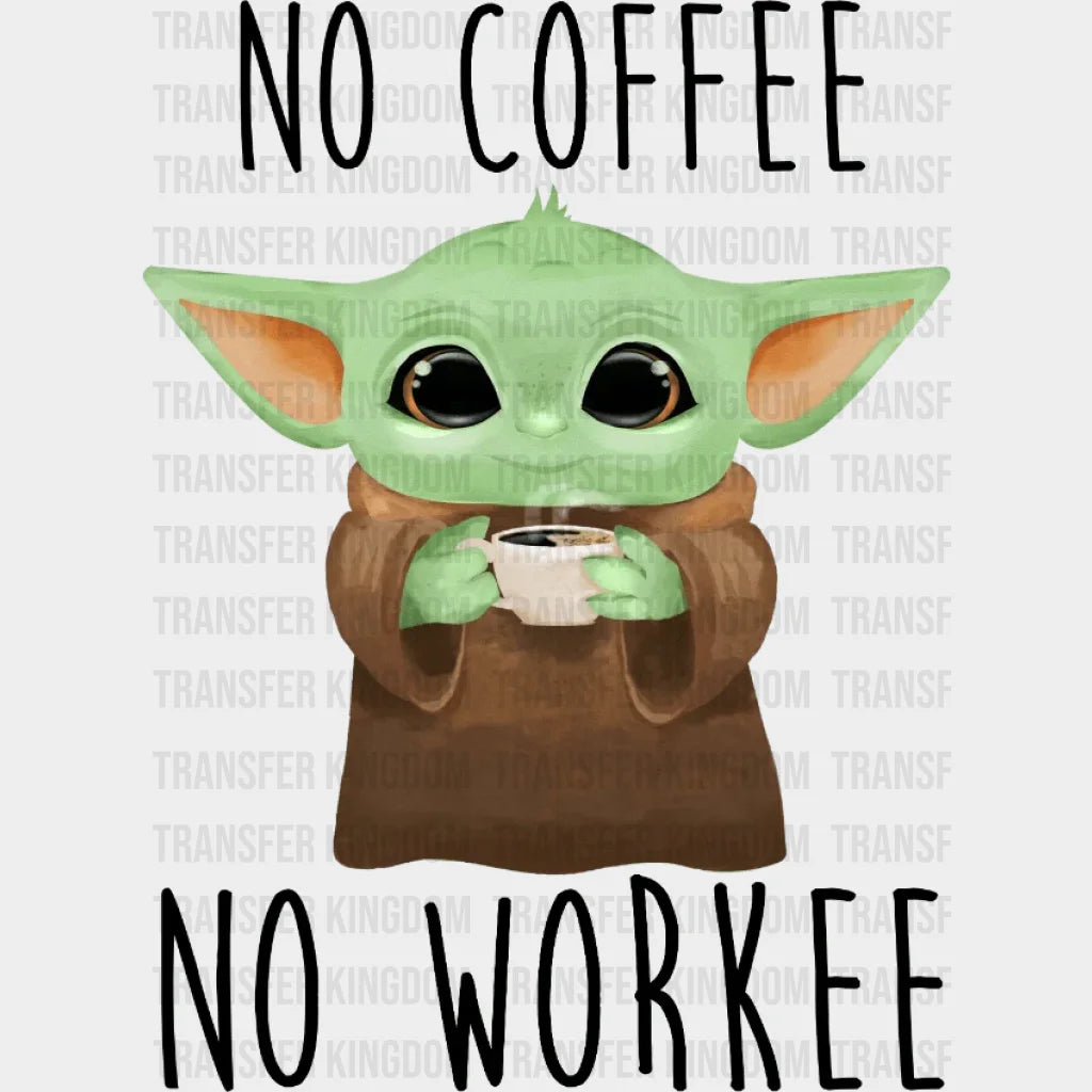 Baby Yoda No Coffee Workee Design - Dtf Heat Transfer