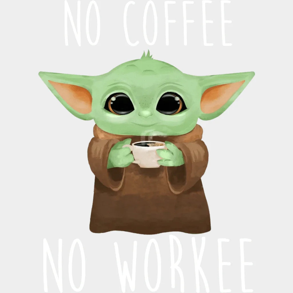 Baby Yoda No Coffee Workee Design - Dtf Heat Transfer