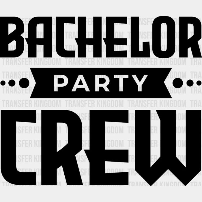 Bachelor Party Crew B&W - Bachelor DTF Transfer