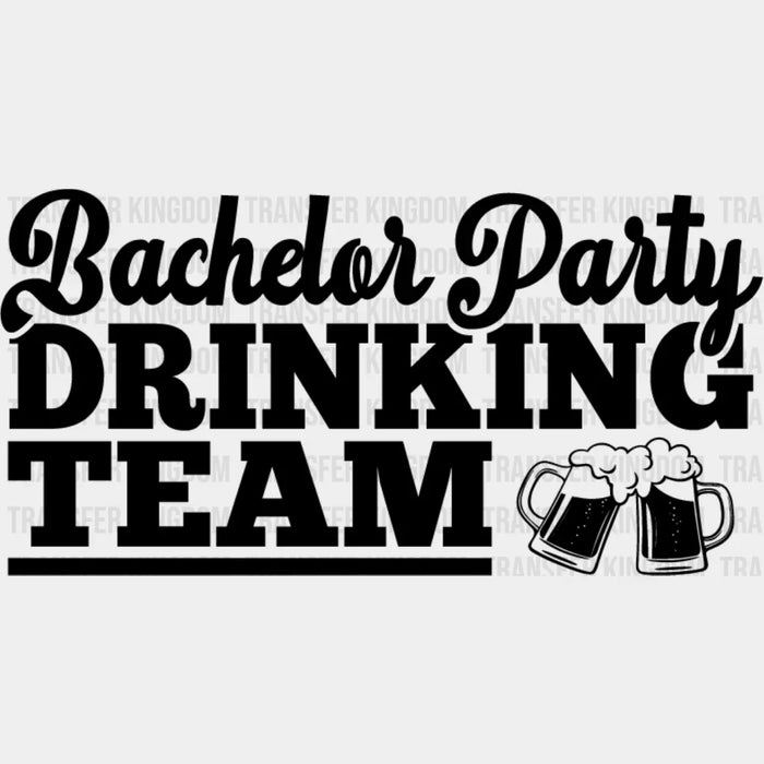 Bachelor Party Drinking Team Black And White Design - Bachelor DTF Transfer