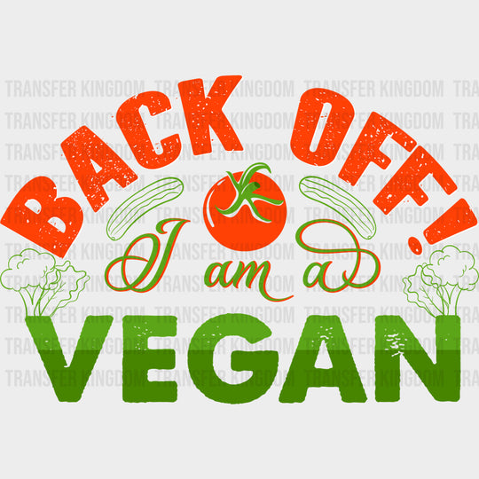 Back Off I Am A Vegan - Vegan DTF Transfers