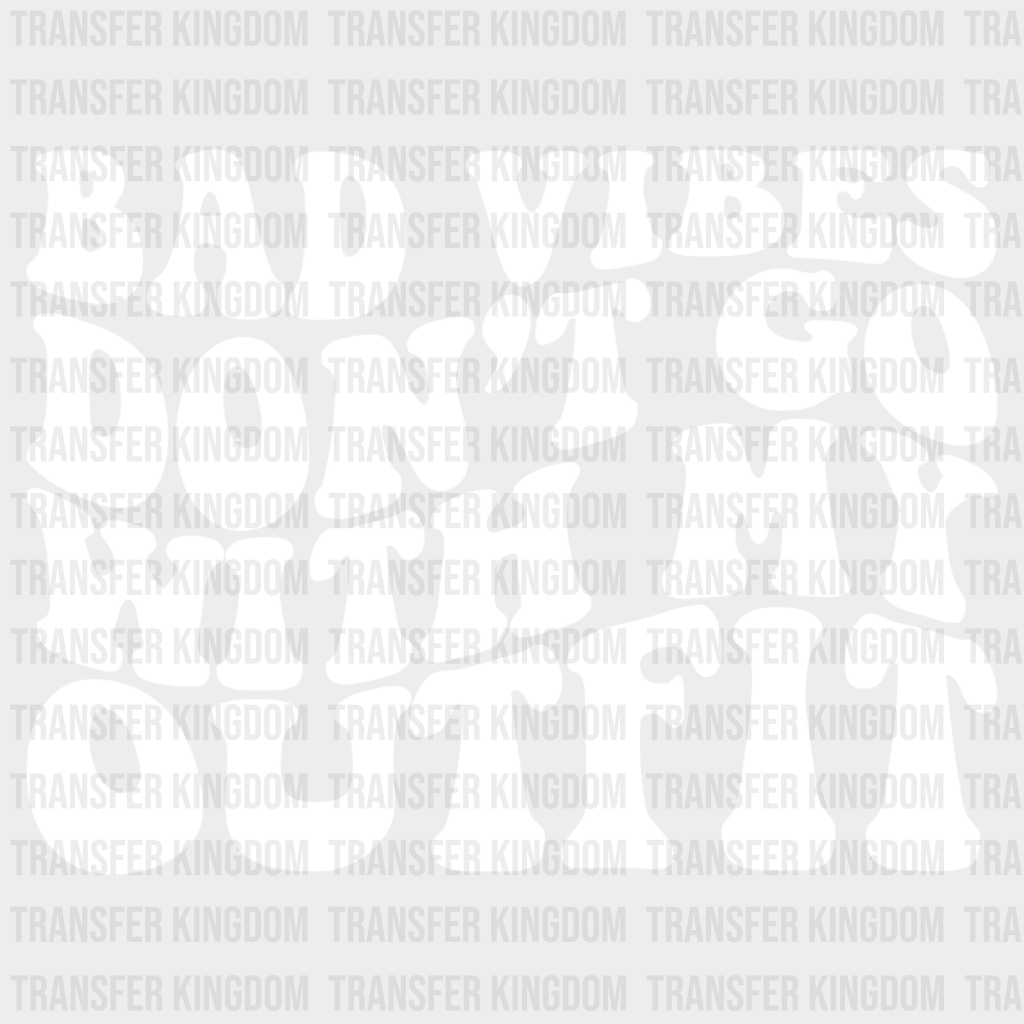 Bad Vibes Don’t Go With My Outfit - Be Kind Dtf Transfer Unisex S & M (10’’) / Light Color