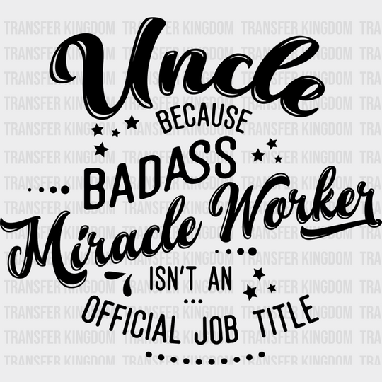 Badass Miracle Worker - Uncle Dtf Heat Transfer Unisex S & M (10’’) / Dark Color Design See Imaging