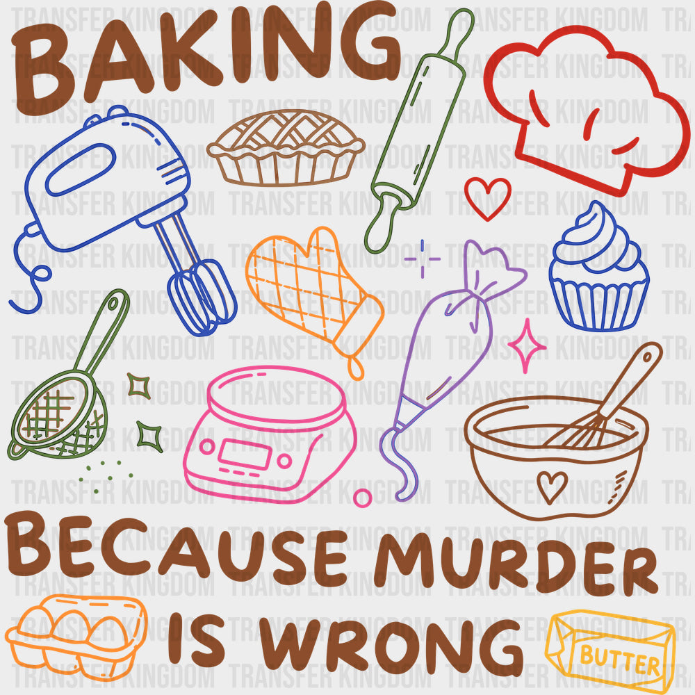 Baking Because Murder Is Wrong - Baking DTF Transfers