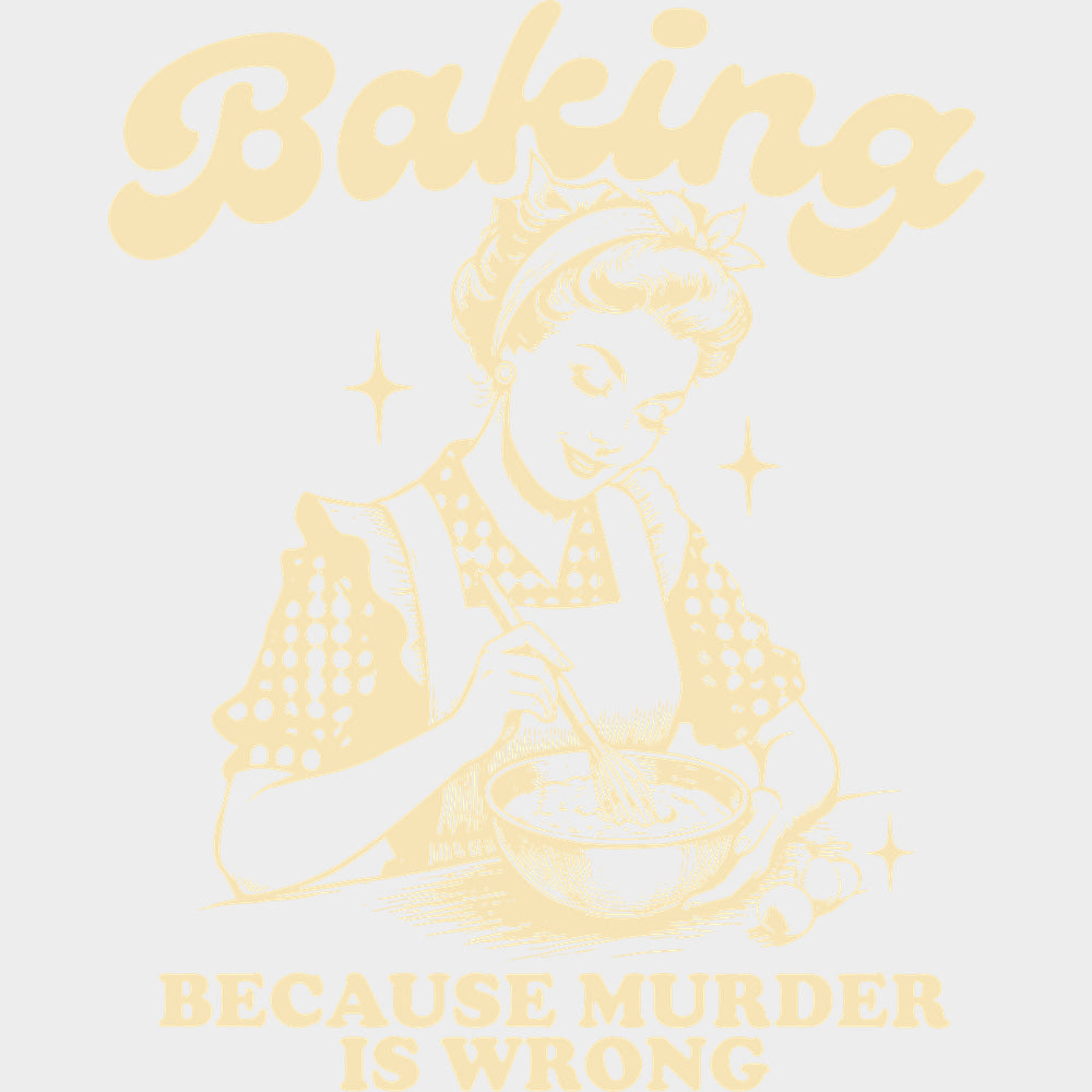 Baking Because Murder Is Wrong Vintage - Baking DTF Transfers - Adult Unisex - S & M (10’’) / Light Color Design (See