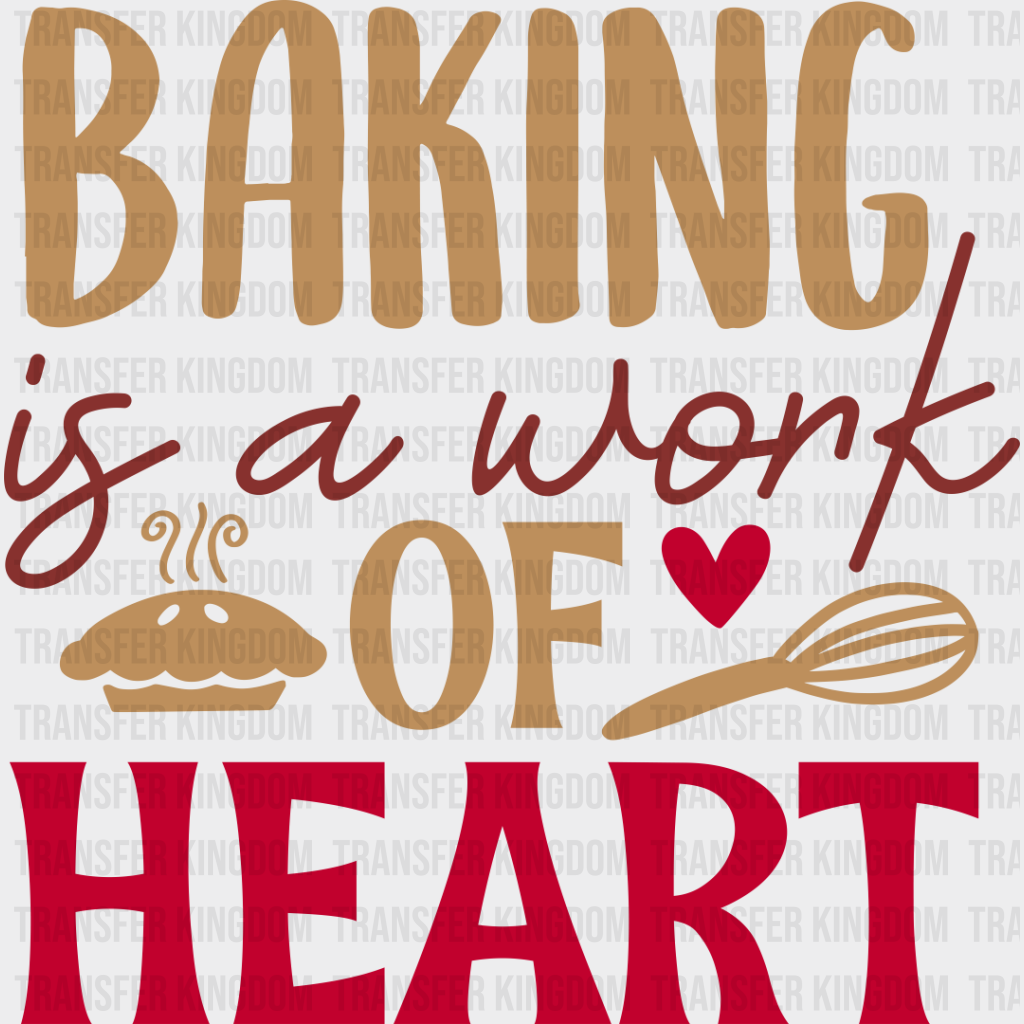 Baking Is A Work Of Heart - Cooking Dtf Heat Transfer