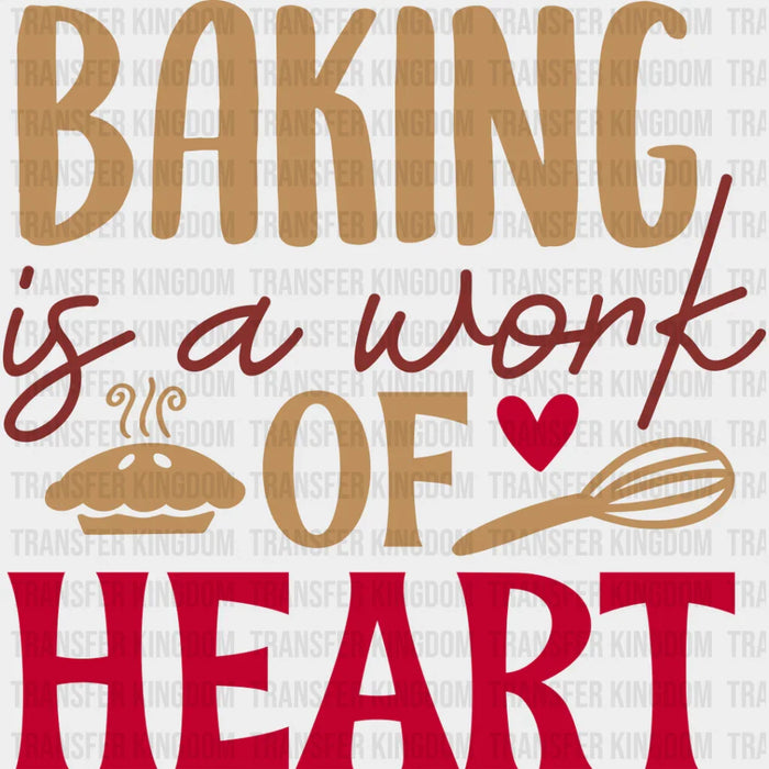 Baking Is A Work Of Heart - Cooking DTF Heat Transfer