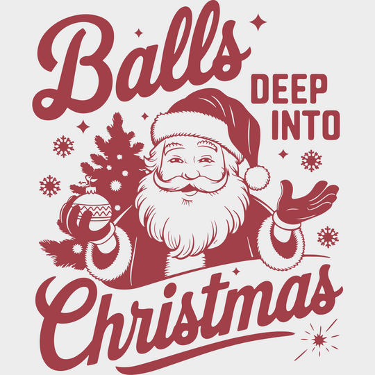 Balls Deep Into Christmas 4 Colors - Christmas DTF Transfer Adult Unisex - S & M (10’’) / Red Color Design (See Imaging)