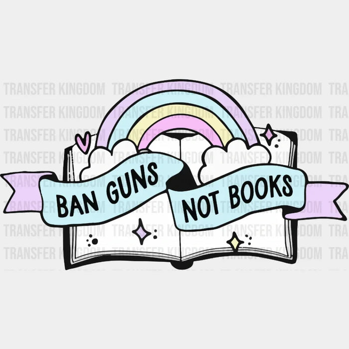 Ban Guns Not Books - Gun Reform - Stop School Shooting -  Design - DTF heat transfer