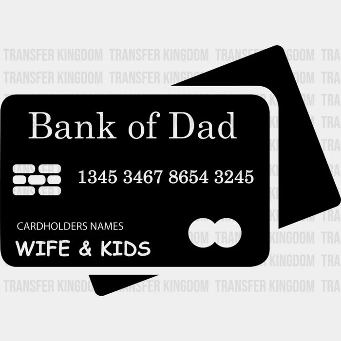 Bank Of Dad Cardholder Wife & Kids - Father's Day DTF Transfer