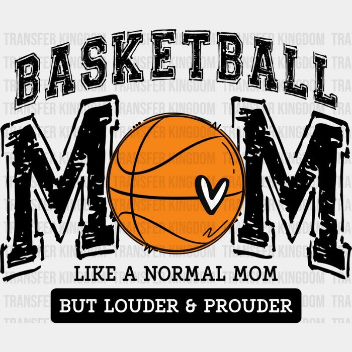 Basketball Mom Like A Normal Mom But Louder And Prouder - Basketball DTF Transfer