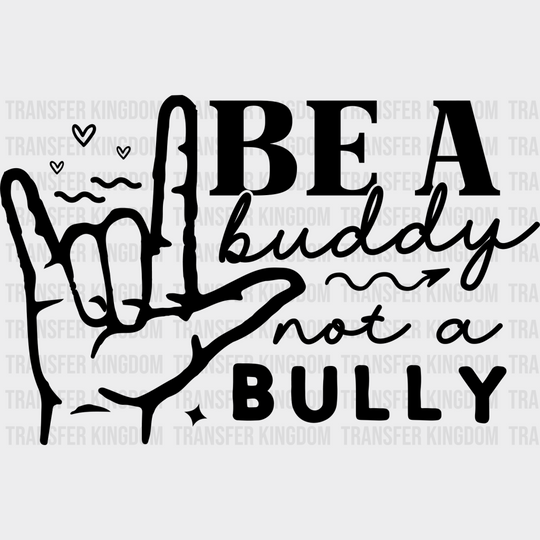 Be A Buddy Not Bully - Anti Bullying Dtf Heat Transfer Unisex S & M (10’’) / Dark Color Design