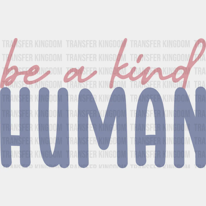 Be A Kind Human - Be Kind Iron On DTF Transfer