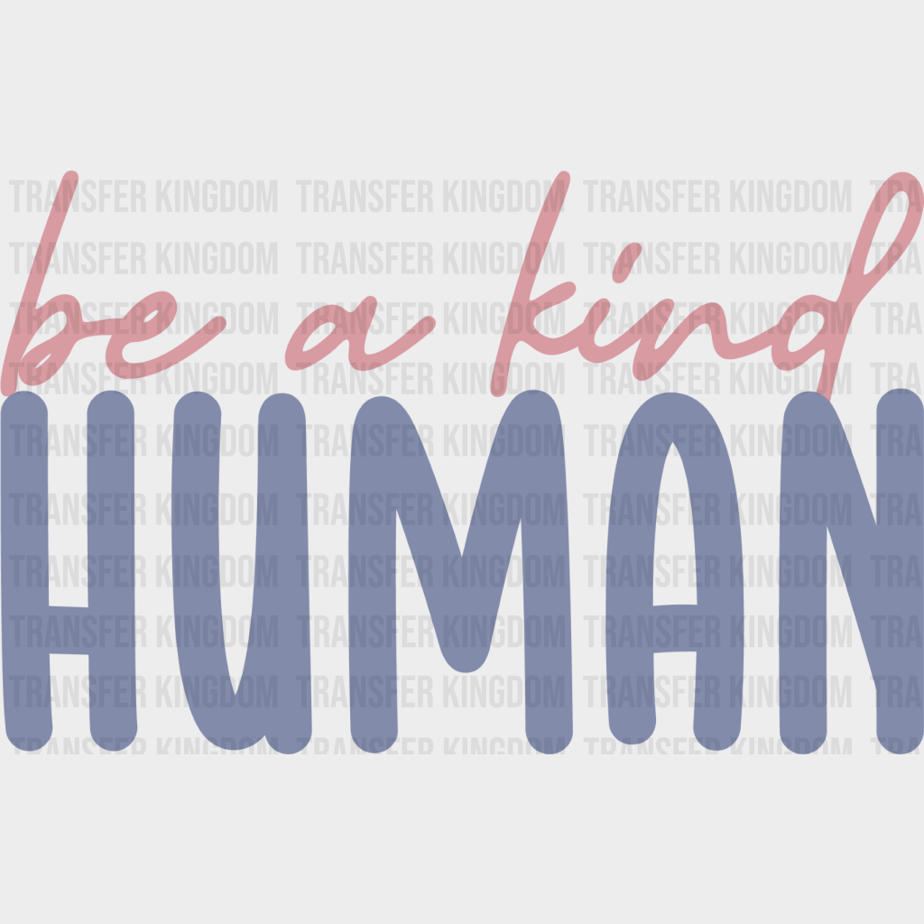 Be A Kind Human - Iron On Dtf Transfer