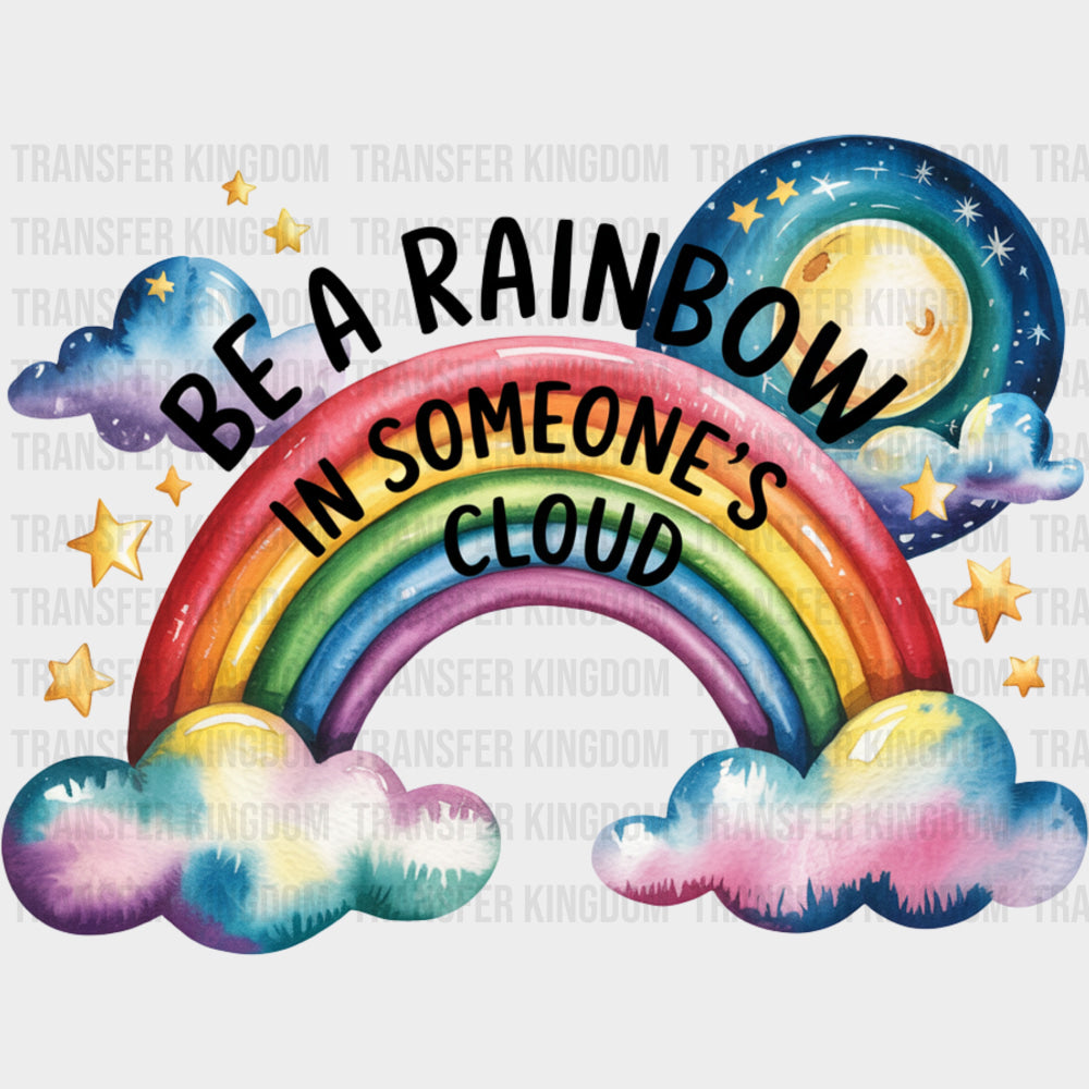 Be A Rainbow In Someone’s Cloud - Quotes DTF Transfers Adult Unisex - S & M (10’’) / Dark Color Design (See Imaging)