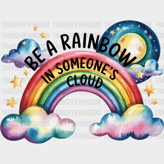 Be A Rainbow In Someone’s Cloud - Quotes DTF Transfers Adult Unisex - S & M (10’’) / Dark Color Design (See Imaging)
