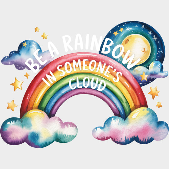 Be A Rainbow In Someone’s Cloud - Quotes DTF Transfers Adult Unisex - S & M (10’’) / Light Color Design (See Imaging)