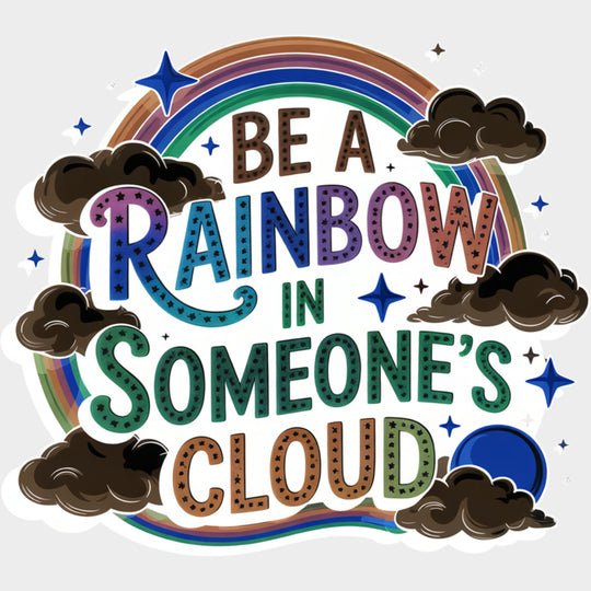 Be A Rainbow In Someone’s Cloud - Quotes DTF Transfers Adult Unisex - S & M (10’’) / Light Color Design (See Imaging)