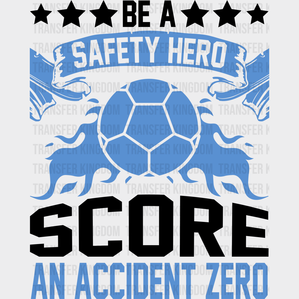 Be A Safety Hero Score An Accident Zero - Soccer Dtf Heat Transfer Unisex S & M (10’’) / Dark