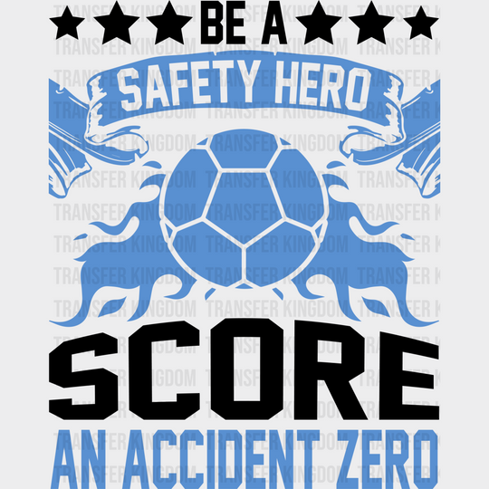 Be A Safety Hero Score An Accident Zero - Soccer Dtf Heat Transfer Unisex S & M (10’’) / Dark