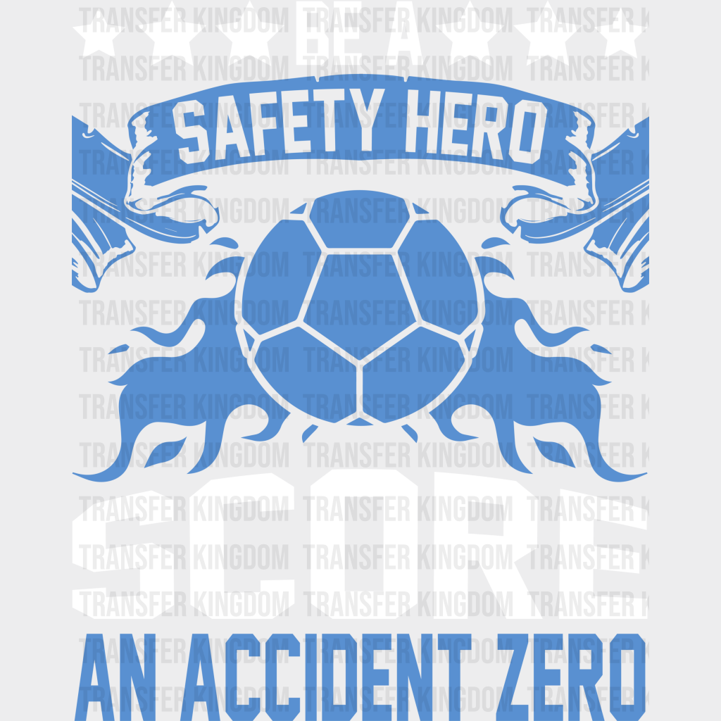Be A Safety Hero Score An Accident Zero - Soccer Dtf Heat Transfer Unisex S & M (10’’) / Light