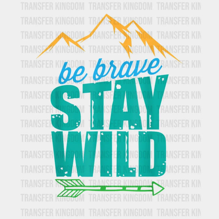 Be Brave Stay Wild - Adventure Design - DTF heat transfer
