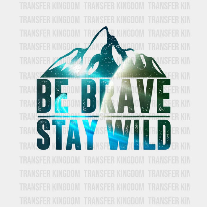 Be Brave Stay Wild - Hiking Design - DTF heat transfer