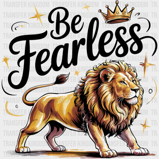 Be Fearless Lion And Crown - Quotes DTF Transfers Adult Unisex - S & M (10’’) / Dark Color Design (See Imaging)