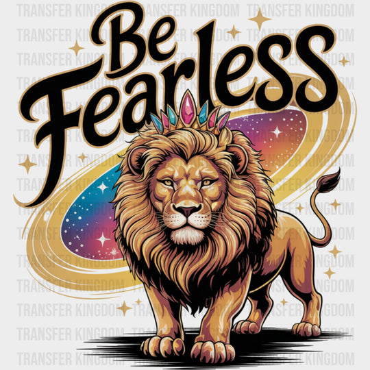 Be Fearless Lion - Quotes DTF Transfers Adult Unisex - S & M (10’’) / Dark Color Design (See Imaging)