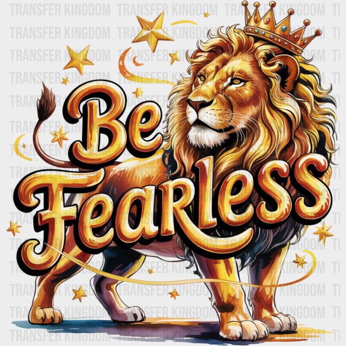Be Fearless, Lion With Crown - Quotes DTF Transfers