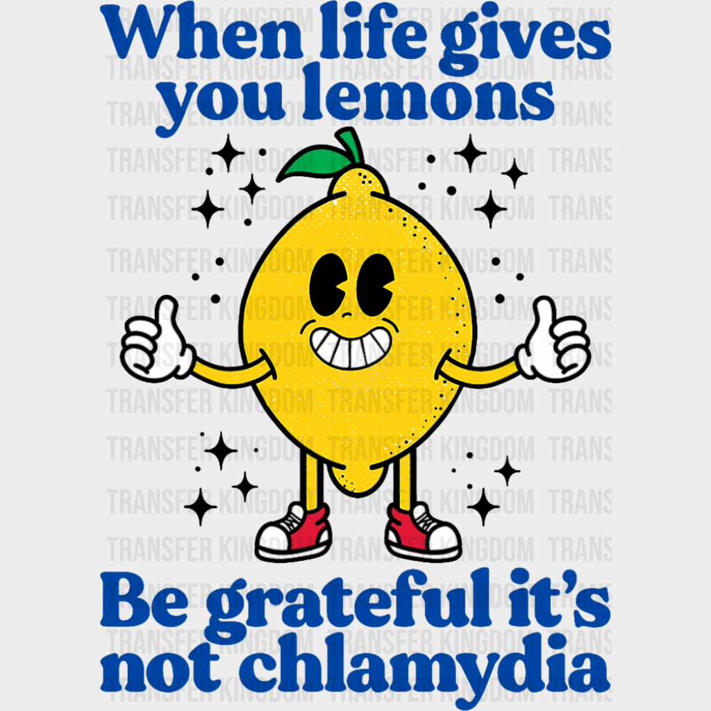 Be Grateful It’s Not Chlamydia - Funny DTF Transfer