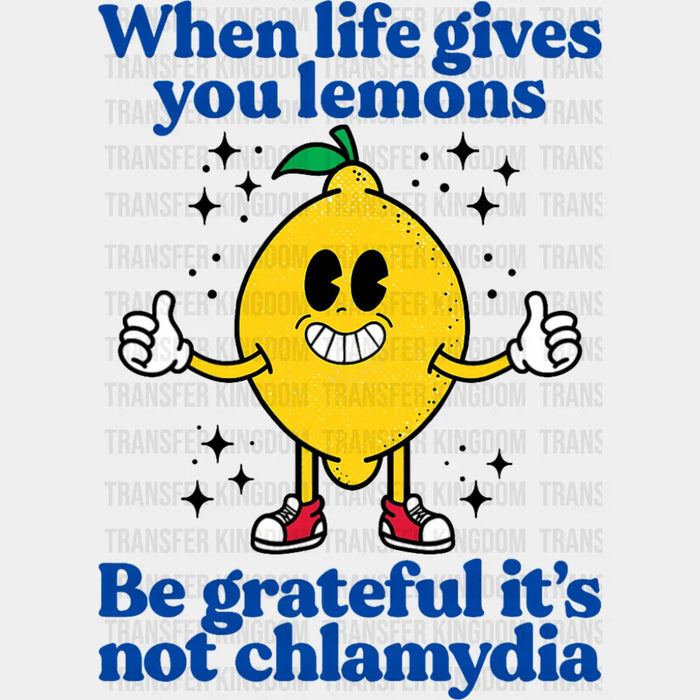 Be Grateful It's Not Chlamydia - Funny DTF Transfer