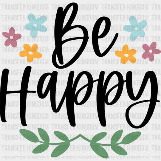 Be Happy - Spring DTF Transfer Adult Unisex - S & M (10’’) / Dark Color Design (See Imaging)