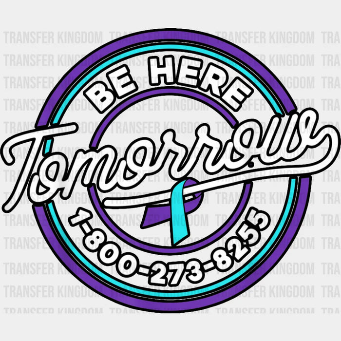Be Here Tomorrow - Suicide Awareness DTF Transfer