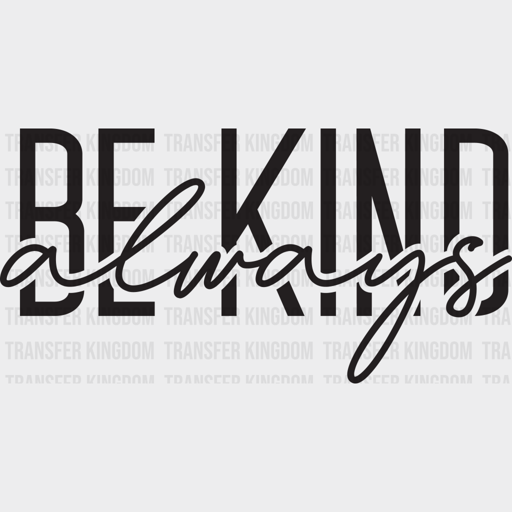 Be Kind Always Design - Dtf Heat Transfer Unisex S & M ( 10 ) / Dark Color See Imaging