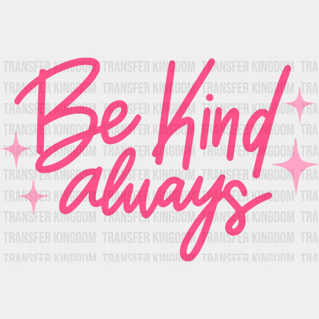 Be Kind Always Pink Cursive Design - Quotes DTF Transfer