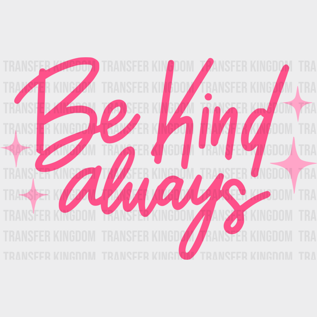 Be Kind Always Pink Cursive Design - Quotes Dtf Transfer