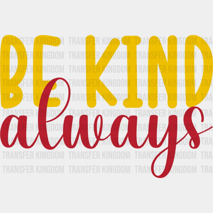 Be Kind Always Yellow And Red Design - Be Kind DTF Transfer