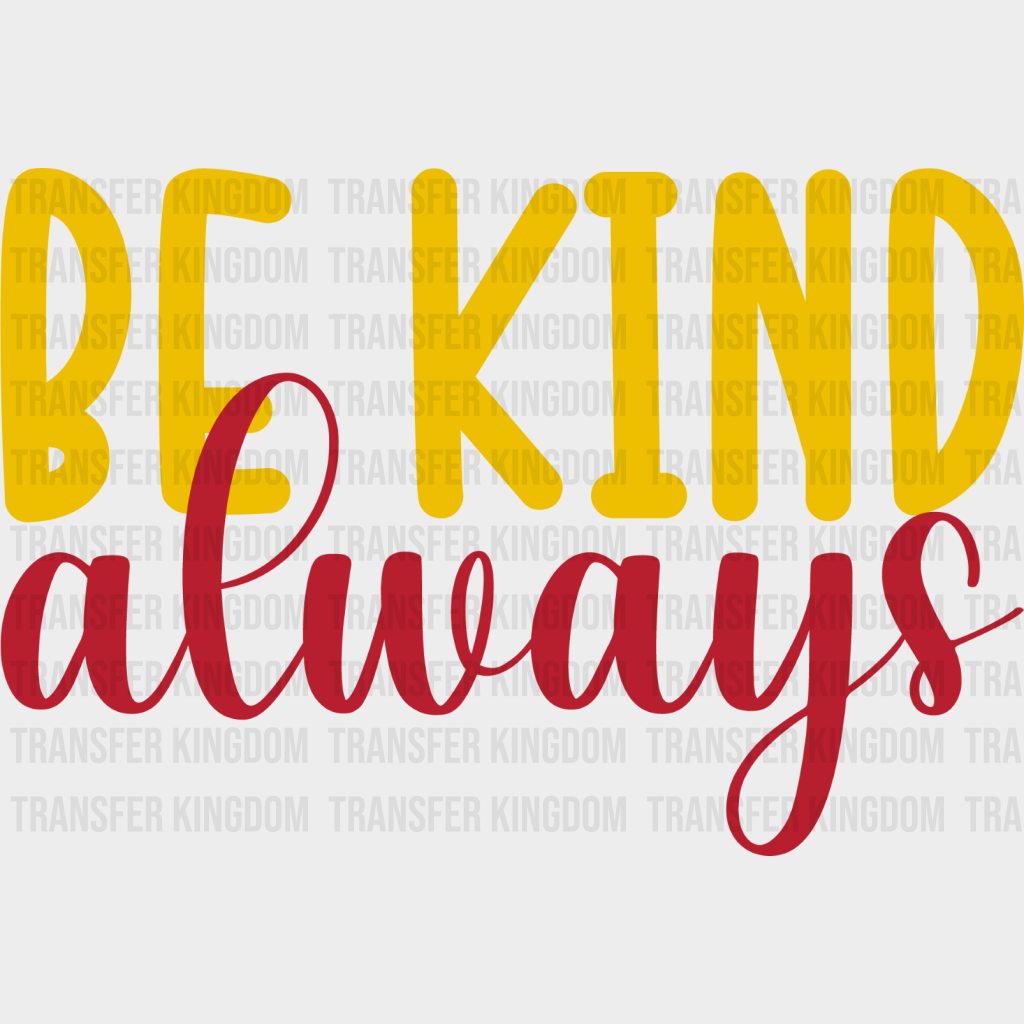 Be Kind Always Yellow And Red Design - Dtf Transfer