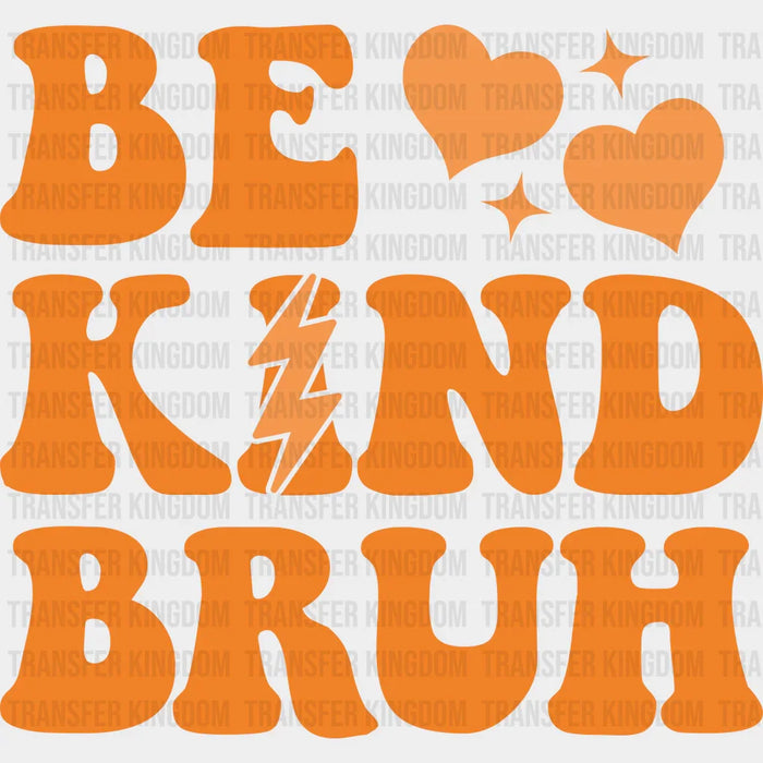 Be Kind Bruh - Anti Bullying Iron On DTF Transfer