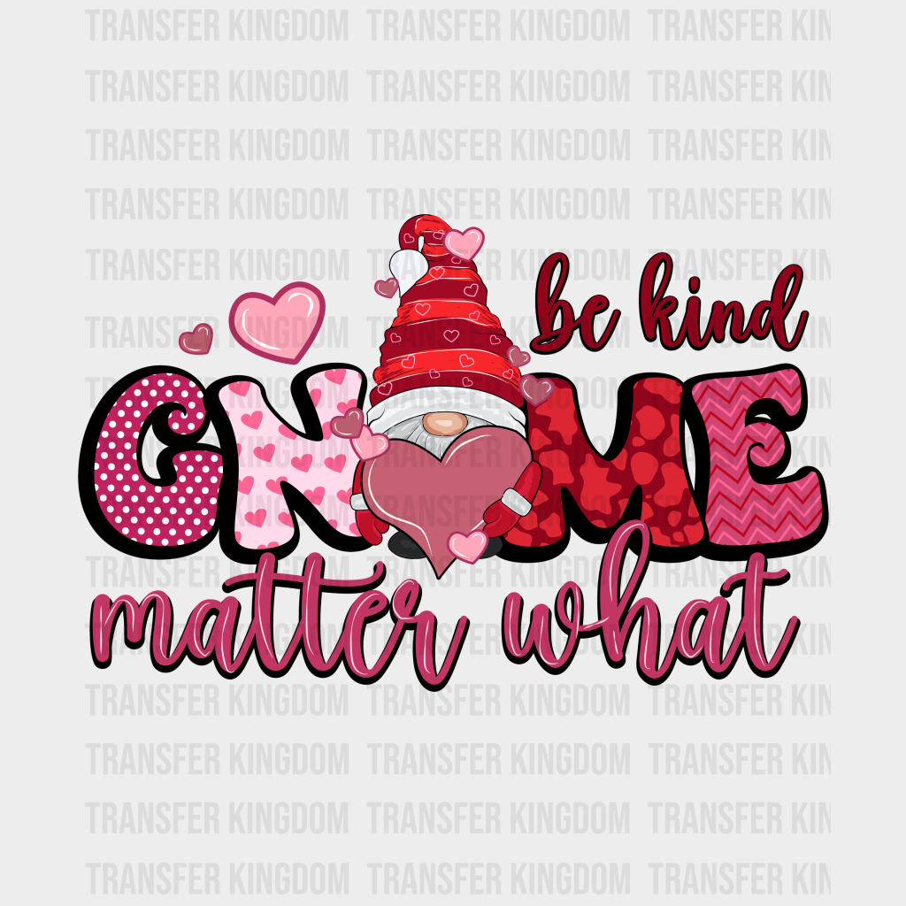 BE KIND GNOME MATTER WHAT - DTF heat transfer - transfer-kingdom