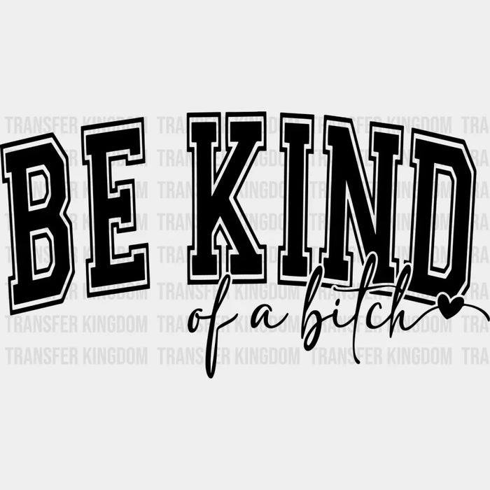 Be Kind Of A Bitch - Funny DTF Transfer