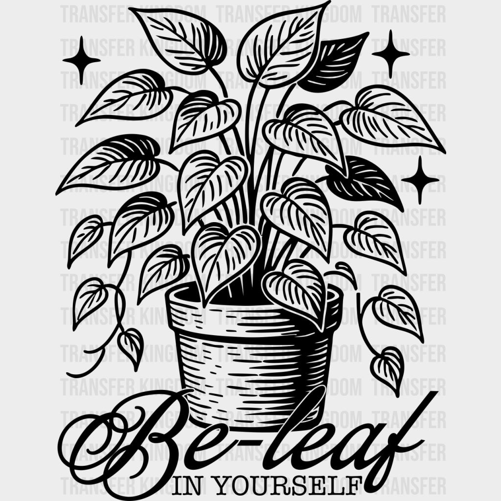 Be-leaf In Yourself - Plants DTF Transfers Adult Unisex - S & M (10’’) / Dark Color Design (See Imaging)