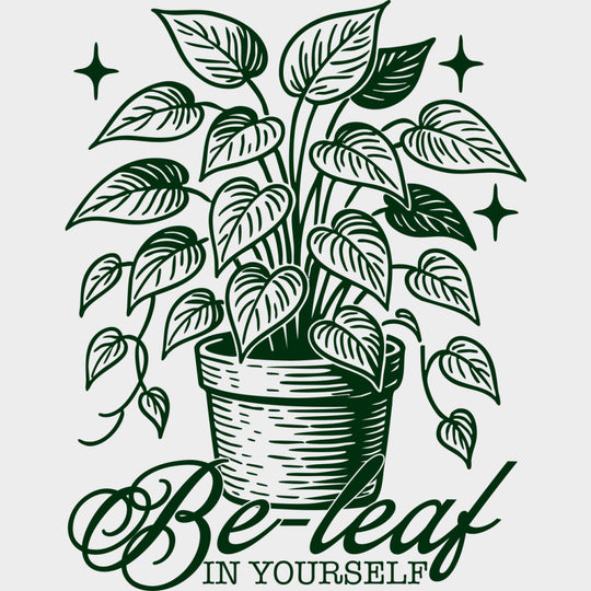 Be-leaf In Yourself - Plants DTF Transfers Adult Unisex - S & M (10’’) / Green Color Design (See Imaging)