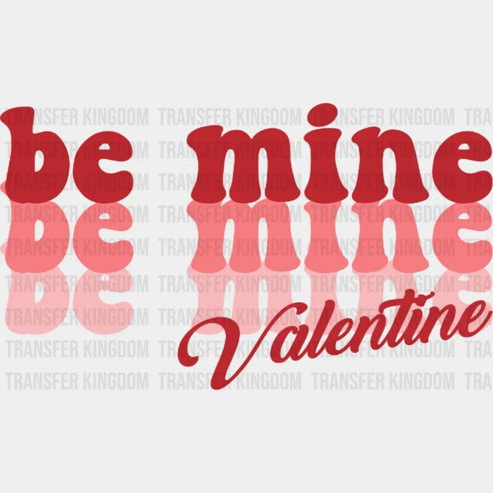 Be Mine Valentine Design - DTF heat transfer