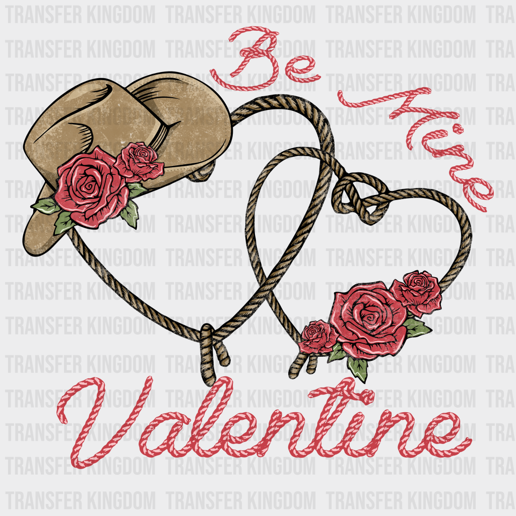 BE MINE VALENTINE ROPE ON YOU - DTF heat transfer - transfer-kingdom