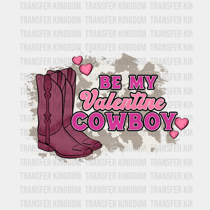 BE MY VALENTINE COWBOY - Valentine's Day DTF heat transfer