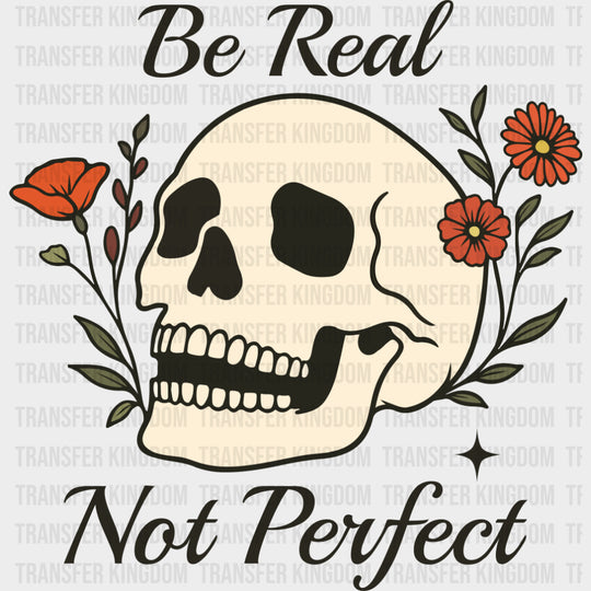 Be Real, Not Perfect - Mental Health DTF Transfers transfer-kingdom Dark Color Design (See Imaging)